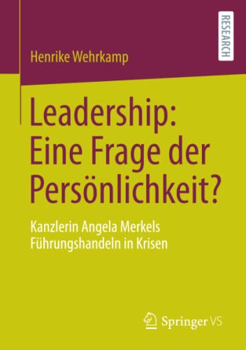 Leadership: Eine Frage der Persönlichkeit?: Kanzlerin Angela Merkels Führungshandeln in Krisen