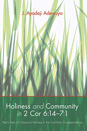 Holiness and Community in 2 Cor 6:14-7:1: Paul's View of Communal Holiness in the Corinthian Correspondence