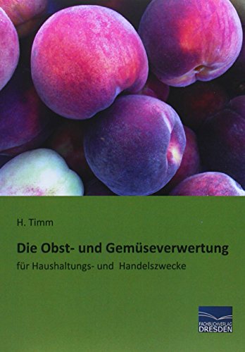 Die Obst- und Gemüseverwertung: für Haushaltungs- und Handelszwecke