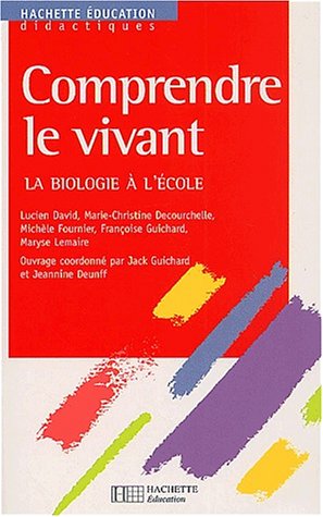 Comprendre Le Vivant. La Biologie à L'école (ped.& Mat Pedag)