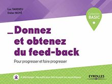 Donnez et obtenez du feed-back : pour progresser et faire progresser