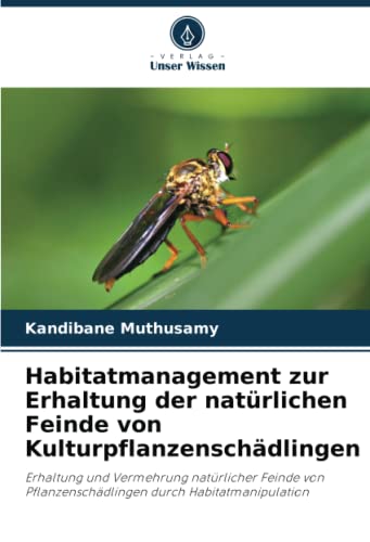 Habitatmanagement zur Erhaltung der natürlichen Feinde von Kulturpflanzenschädlingen: Erhaltung und Vermehrung natürlicher Feinde von Pflanzenschädlingen durch Habitatmanipulation