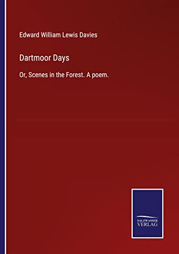 Dartmoor Days: Or, Scenes in the Forest. A poem.