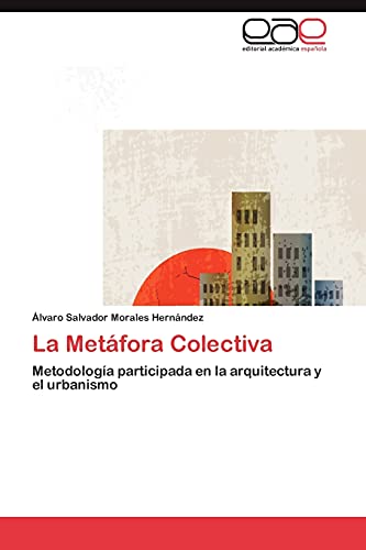 La Metáfora Colectiva: Metodología participada en la arquitectura y el urbanismo