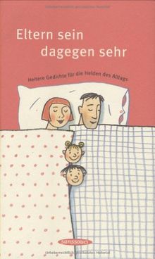 Eltern sein dagegen sehr.: Heitere Gedichte für die Helden des Alltags