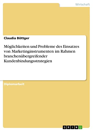 Möglichkeiten und Probleme des Einsatzes von Marketinginstrumenten im Rahmen branchenübergreifender Kundenbindungsstrategien: Diplomarbeit