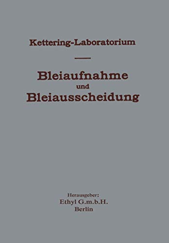 Experimentelle Forschungen über Bleiaufnahme und Bleiausscheidung und ihre Bedeutung für Gewerbehygiene und Öffentliche Gesundheit, unter besonderer ... Bleitetraäthyl und bleihaltigen Kraftstoffen