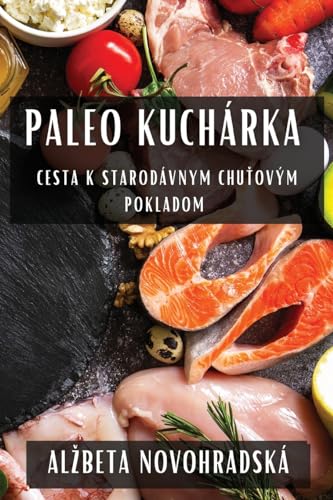 Paleo Kuchárka: Cesta K Starodávnym Chu¿ovým Pokladom