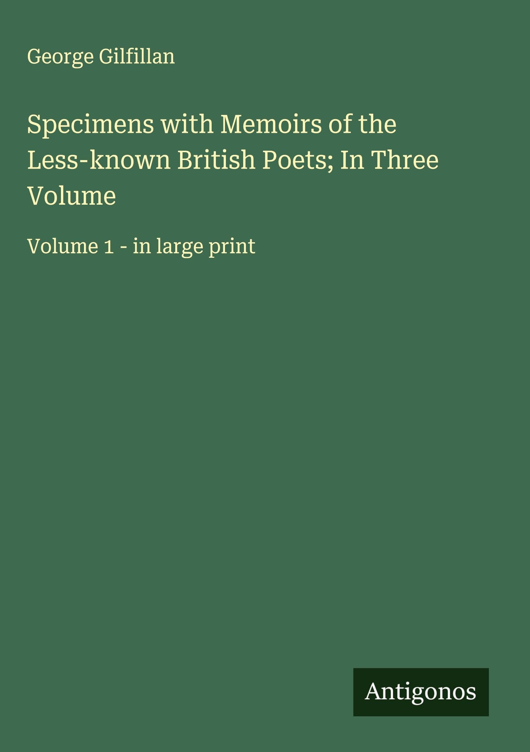 Specimens with Memoirs of the Less-known British Poets; In Three Volume: Volume 1 - in large print