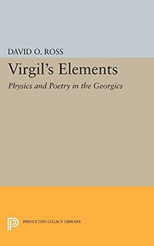 Virgil's Elements: Physics and Poetry in the Georgics (Princeton Legacy Library)