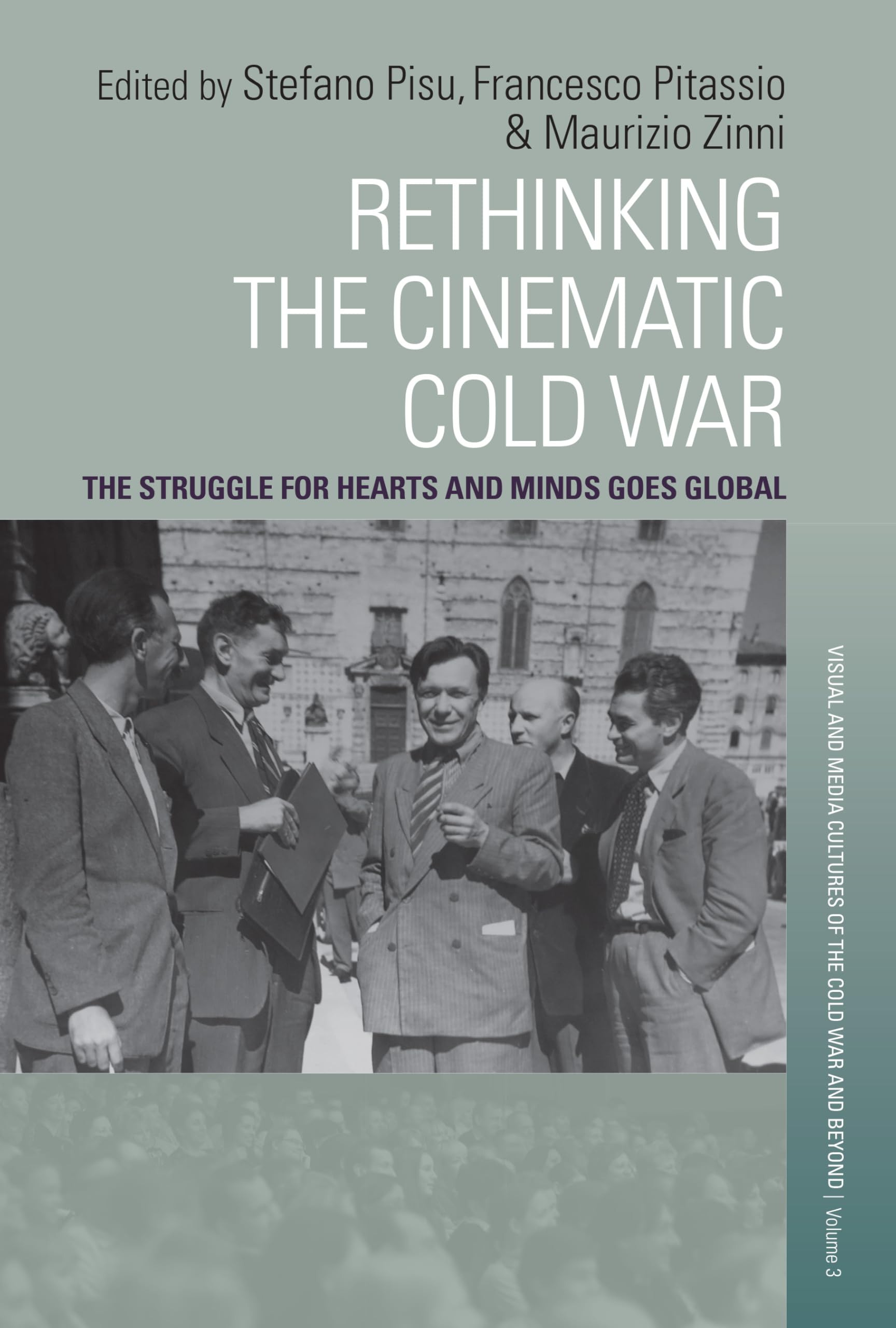 Rethinking the Cinematic Cold War: The Struggle for Hearts and Minds Goes Global (Visual and Media Cultures of the Cold War and Beyond)