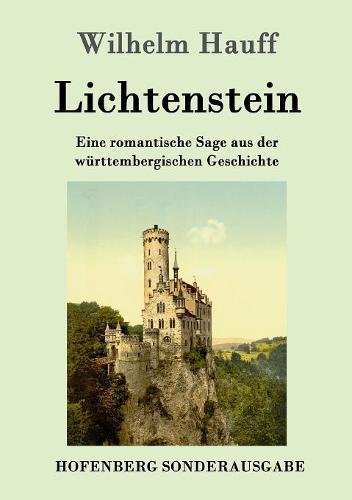 Lichtenstein: Eine romantische Sage aus der württembergischen Geschichte