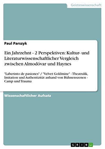 Ein Jahrzehnt - 2 Perspektiven: Kultur- und Literaturwissenschaftlicher Vergleich zwischen Almodóvar und Haynes: Laberinto de pasiones / Velvet ... anhand von Bühnenszenen - Camp und Trauma