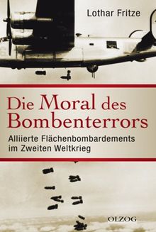 Die Moral des Bombenterrors: Alliierte Flächenbombardements im Zweiten Weltkrieg