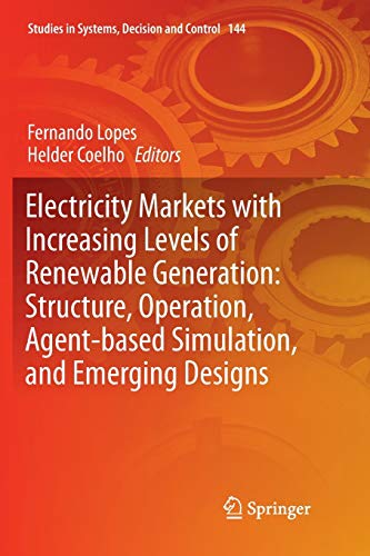 Electricity Markets with Increasing Levels of Renewable Generation: Structure, Operation, Agent-based Simulation, and Emerging Designs (Studies in Systems, Decision and Control, Band 144)