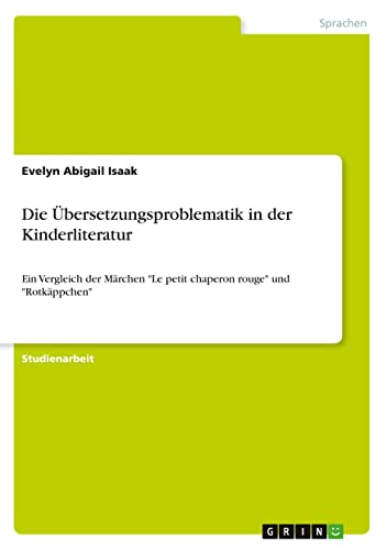 Die Übersetzungsproblematik in der Kinderliteratur: Ein Vergleich der Märchen Le petit chaperon rouge und Rotkäppchen