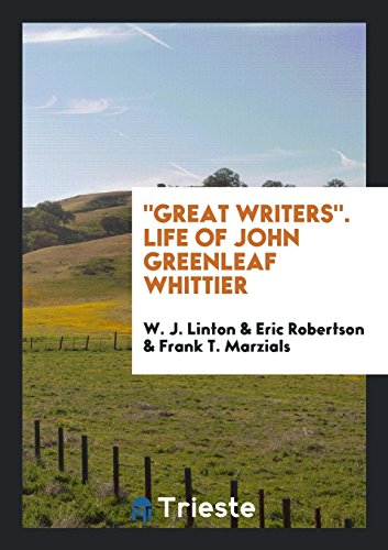 Great Writers. Life of John Greenleaf Whittier