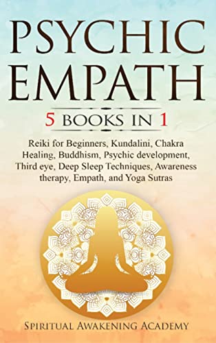 PSYCHIC EMPATH: 5 BOOKS IN 1: Reiki for Beginners, Kundalini, Chakra Healing, Buddhism, Psychic development, Third eye, Deep Sleep Techniques, Awareness therapy, Empath, and Yoga Sutras
