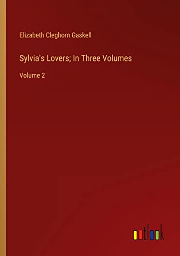 Sylvia's Lovers; In Three Volumes: Volume 2