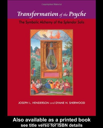 Transformation of the Psyche: The Symbolic Alchemy of the Spendour Solis: The Symbolic Alchemy of the Splendor Solis