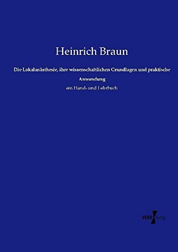 Die Lokalanästhesie, ihre wissenschaftlichen Grundlagen und praktische Anwendung: ein Hand- und Lehrbuch