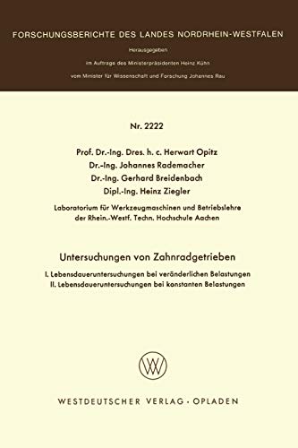 Untersuchungen an Zahnradgetrieben: I. Lebensdaueruntersuchungen bei veränderlichen Belastungen. II. Lebensdaueruntersuchungen unter konstanten ... Landes Nordrhein-Westfalen, 2222, Band 2222)