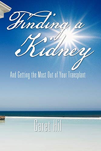 Finding a Kidney: And Getting the Most Out of Your Transplant