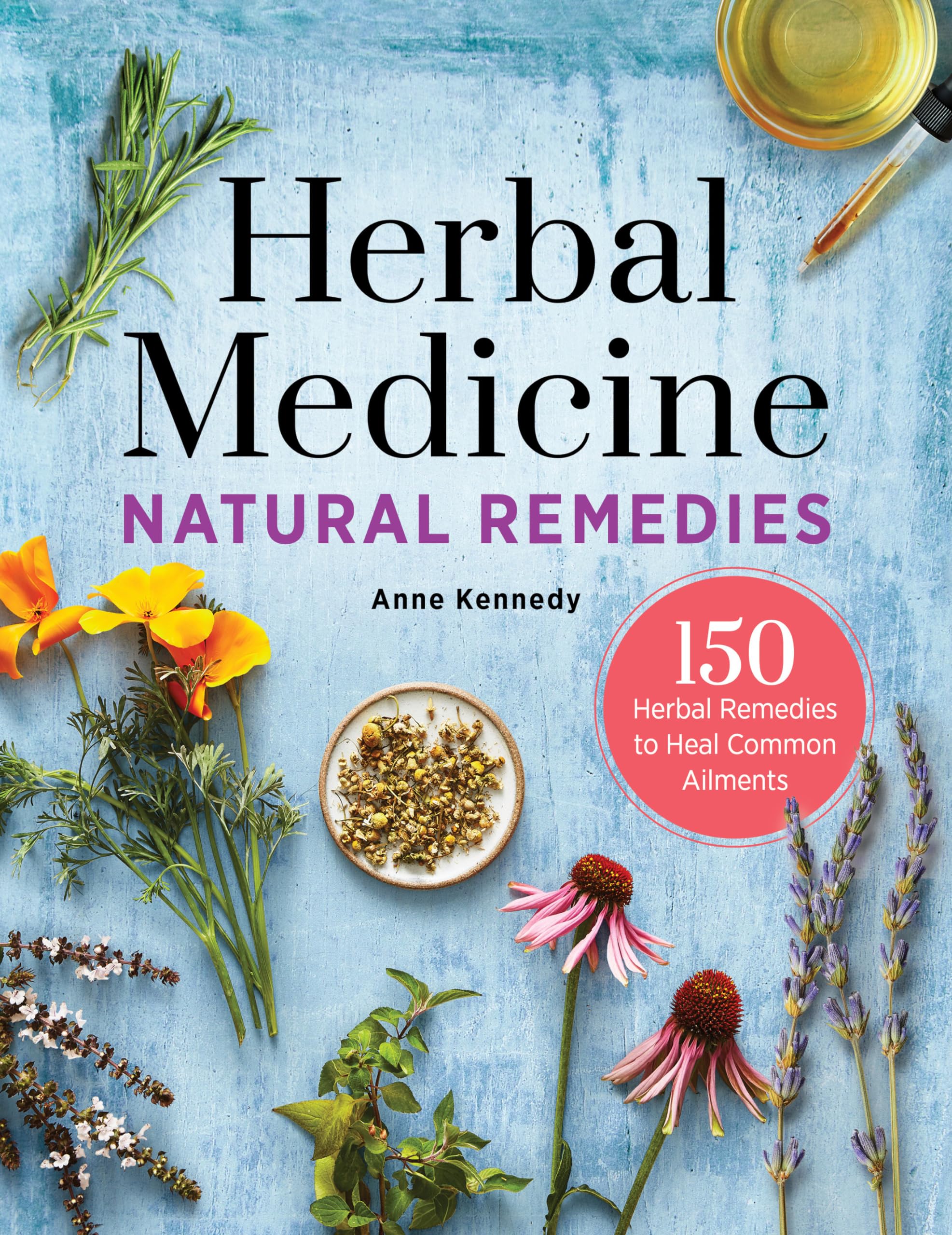 Anne Kennedy Herbal Medicine Natural Remedies, 150 Herbal Remedies To Heal Common Ailments