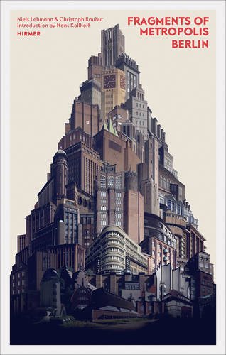 Niels Lehmann Fragments Of Metropolis, Berlins Expressionistisches Erbe