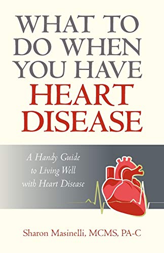What to Do When You Have Heart Disease: A Handy Guide to Living Well with Heart Disease