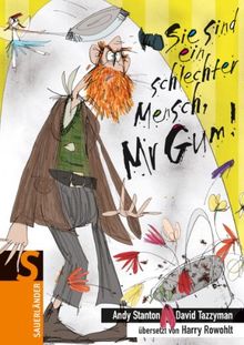 Sie sind ein schlechter Mensch, Mr Gum