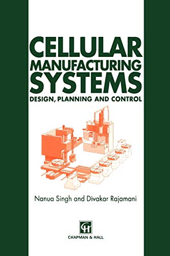 Cellular Manufacturing Systems: Design, planning and control