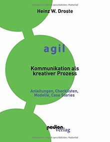 AGIL – Kommunikation als kreativer Prozess: Anleitungen, Checklisten, Modelle und Case Stories