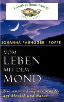 Vom Leben mit dem Mond. Die Auswirkungen des Mondes auf Mensch und Natur
