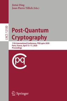 Post-Quantum Cryptography: 11th International Conference, PQCrypto 2020, Paris, France, April 15–17, 2020, Proceedings (Lecture Notes in Computer Science, Band 12100)