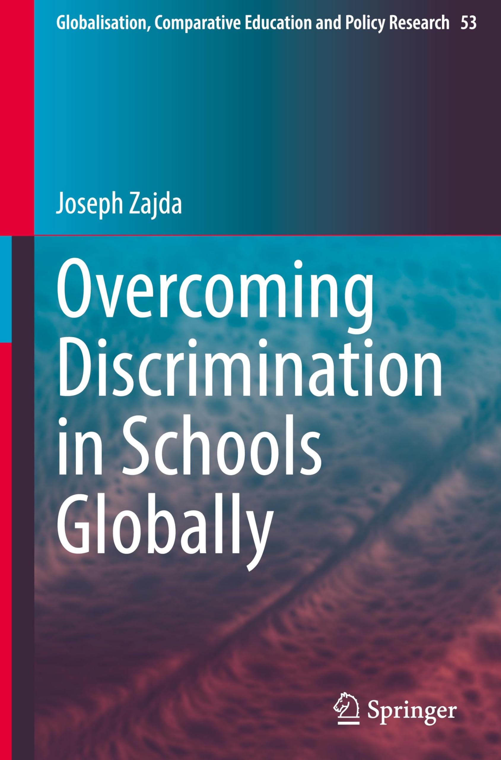 Overcoming Discrimination in Schools Globally (Globalisation, Comparative Education and Policy Research, 53, Band 53)