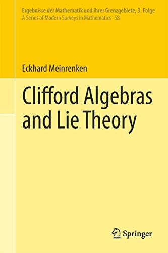 Clifford Algebras and Lie Theory (Ergebnisse der Mathematik und ihrer Grenzgebiete. 3. Folge / A Series of Modern Surveys in Mathematics, 58, Band 58)