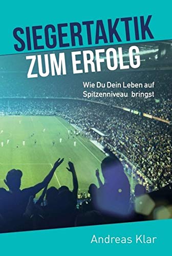 Siegertaktik zum Erfolg: Wie Du Dein Leben auf Spitzenniveau bringst