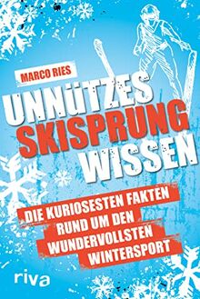 Unnützes Skisprungwissen: Die kuriosesten Fakten rund um den wundervollsten Wintersport. Das perfekte Geschenk für jeden Fan des Skispringens