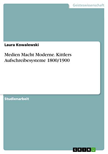 Medien Macht Moderne. Kittlers Aufschreibesysteme 1800/1900