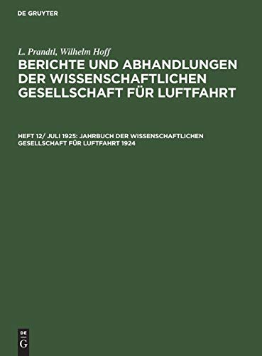 Jahrbuch der Wissenschaftlichen Gesellschaft für Luftfahrt 1924 (L. Prandtl; Wilhelm Hoff: Berichte und Abhandlungen der Wissenschaftlichen Gesellschaft für Luftfahrt)