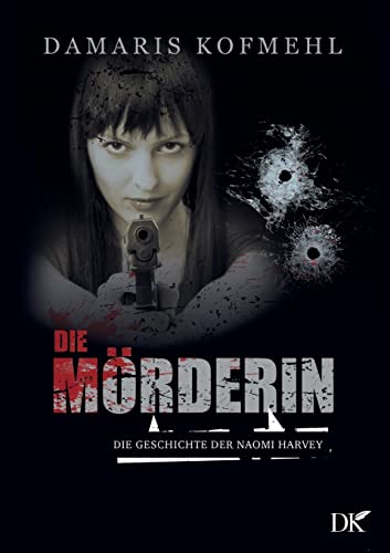 Die Mörderin: Die Geschichte der Naomi Harvey