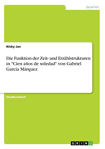 Die Funktion der Zeit- und Erzählstrukturen in Cien años de soledad von Gabriel García Márquez