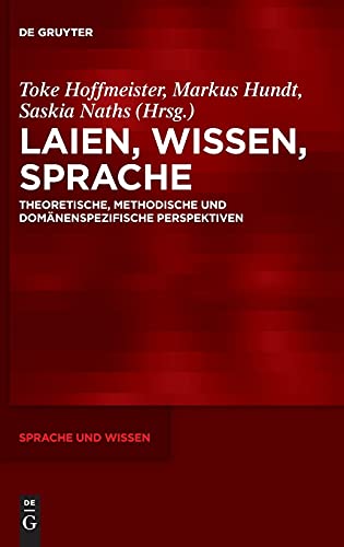 Laien, Wissen, Sprache: Theoretische, methodische und domänenspezifische Perspektiven (Sprache und Wissen (SuW), 50, Band 50)