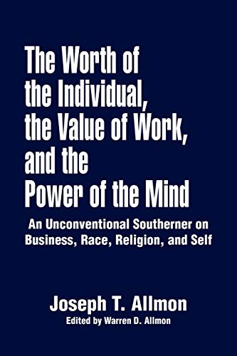 The Worth of the Individual, the Value of Work, and the Power of the Mind: An Unconventional Southerner on Business, Race, Religion, and Self