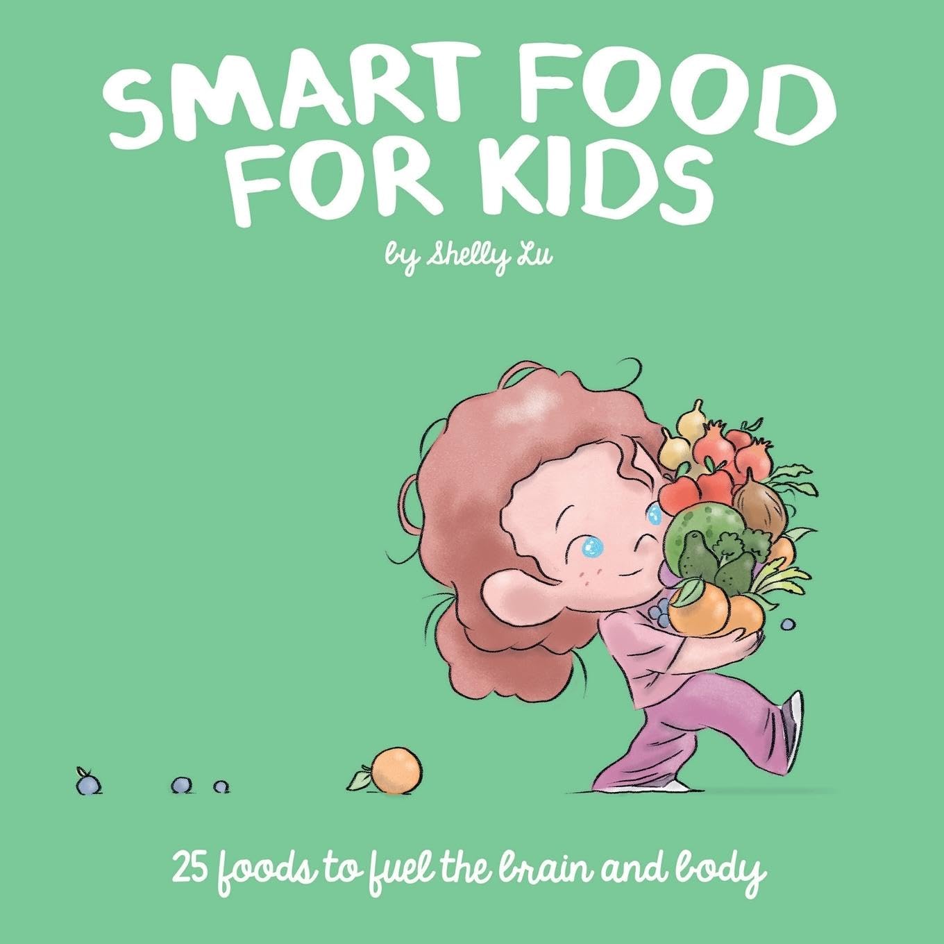 Shelly Lu Smart Food For Kids, 25 Foods To Fuel The Brain And Body