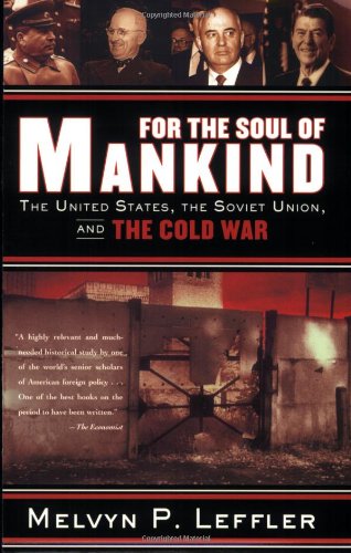Leffler, Melvyn P. For The Soul Of Mankind, The United States, The Soviet Union, And The Cold War