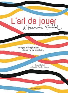 L'art de jouer: Images et inspirations d'une vie de créativité