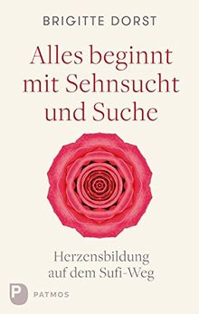 Alles beginnt mit Sehnsucht und Suche: Herzensbildung auf dem Sufi-Weg