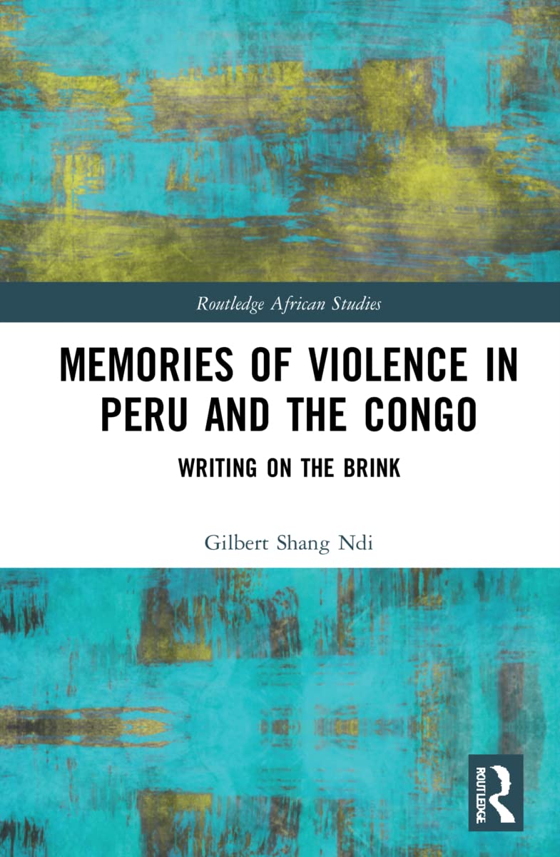 Memories of Violence in Peru and the Congo: Writing on the Brink (Routledge African Studies)